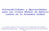 Vulnerabilidades y Oportunidades para las Clases Medias de América Latina en la Economía Global Dr. Miguel Székely Pardo, Director del Instituto de Innovación.