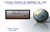 Jaime Reyes Miranda Las Políticas Públicas en el Perú ILUSTRE COLEGIO DE ABOGADOS DE LIMA DIPLOMADO EN DERECHO ADMINISTRATIVO Y GESTIÓN PÚBLICA.