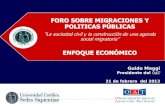 FORO SOBRE MIGRACIONES Y POLITICAS PÚBLICAS “La sociedad civil y la construcción de una agenda social migratoria” ENFOQUE ECONÓMICO Guido Maggi Presidente.