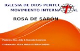 IGLESIA DE DIOS PENTECOSTAL MOVIMIENTO INTERNACIONAL ROSA DE SAR Ó N Pastores: Rev. Aida & Caonabo Ledesma Co-Pastores: Victor Matias & Ofelia Cardona.
