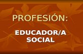 PROFESIÓN: EDUCADOR/A SOCIAL. DEFINICIÓN: EDUCADOR SOCIAL: EDUCADOR SOCIAL: El educador social es un agente educativo que interviene en la realidad sociocultural.