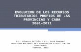 EVOLUCION DE LOS RECURSOS TRIBUTARIOS PROPIOS DE LAS PROVINCIAS Y CABA 2001-2011 Lic. Alberto Pollola - Lic. Ruth Ramponi Dirección Nacional de Coordinación.