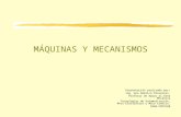 MÁQUINAS Y MECANISMOS Presentación realizada por: Ing. Ana América Riovalles. Profesor de Apoyo al Área Mecánica Tecnologías de Automatización, Mtto Electrónico.