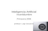 Inteligencia Artificial Incertidumbre Primavera 2008 profesor: Luigi Ceccaroni.