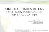 SINGULARIDADES DE LAS POLITICAS PUBLICAS EN AMERICA LATINA Carlos Alberto Rico A. Presidente FUNLIBRE caricoa@funlibre.org.