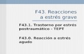F43. Reacciones a estrés grave F43.1. Trastorno por estrés postraumático - TEPT F43.0. Reacción a estrés agudo.