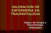 VALORACION DE ENFERMERIA EN TRAUMATOLOGIA Depto. de Cirugía y Traumatología. UFRO/2004.