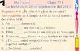 Me llamo ________ Clase 701 La fecha es el 24 de septiembre del 2013 Proposito # 4: ¿Es difícil la clase de español? Actividad inicial: Completa con la.