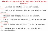 Read each statement & then write a sentence using the Present Progressive to say what each person is doing. 1. La casa de Héctor está muy sucia. Él…. 2.
