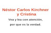 Néstor Carlos Kirchner y Cristina Vea y lea con atención, por que es la verdad.