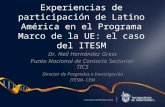 Experiencias de participación de Latino América en el Programa Marco de la UE: el caso del ITESM Dr. Neil Hernández Gress Punto Nacional de Contacto Sectorial-