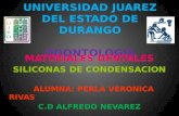 UNIVERSIDAD JUAREZ DEL ESTADO DE DURANGO ODONTOLOGIA MATERIALES DENTALES SILICONAS DE CONDENSACION ALUMNA: PERLA VERONICA RIVAS C.D ALFREDO NEVAREZ.