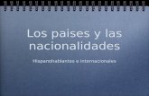 Los paises y las nacionalidades Hispanohablantes e internacionales.
