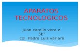 Juan camilo vera z. 5b° col. Padre Luis variara APARATOS TECNOLOGICOS.