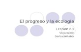 El progreso y la ecología Lección 2.1 Vocabulario Ser/estar/haber.
