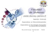 Facultad de Sistemas Julián Barney Jaimes R Ingeniero Sistemas Especialista en Telecomunicaciones Especialista en Tecnologías Avanzadas en Desarrollo de.