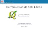 Herramientas de SIG Libres Quantum GIS  Lic. Santiago Banchero sbanchero@cnia.inta.gov.ar Mayo 2012.