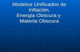 Modelos Unificados de Inflación, Energia Obscura y Materia Obscura.
