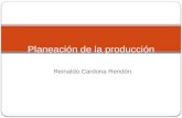 Reinaldo Cardona Rendón Planeación de la producción.
