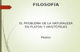 FILOSOFÍA EL PROBLEMA DE LA NATURALEZA EN PLATÓN Y ARISTÓTELES Platón.