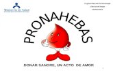 1 Programa Nacional de Hemoterapia y Bancos de Sangre PRONAHEBAS DONAR SANGRE, UN ACTO DE AMOR.