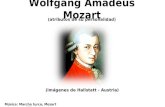 Wolfgang Amadeus Mozart (imágenes de Hallstatt - Austria) Música: Marcha turca, Mozart Clic para avanzar (atributos de su personalidad)