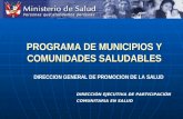 PROGRAMA DE MUNICIPIOS Y COMUNIDADES SALUDABLES DIRECCION GENERAL DE PROMOCION DE LA SALUD DIRECCIÓN EJECUTIVA DE PARTICIPACIÓN COMUNITARIA EN SALUD.