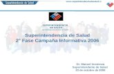 SUPERINTENDENCIA DE SALUD Garantizamos sus Derechos en Salud Superintendencia de Salud 2° Fase Campaña Informativa 2006 Dr. Manuel Inostroza Superintendente.