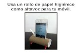 Usa un rollo de papel higiénico como altavoz para tu móvil.
