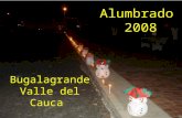 Alumbrado 2008 Bugalagrande Valle del Cauca DICIEMBRE 7 Día de las velitas. Ahí comienza la navidad Colombiana. El 8 de diciembre es el día en que celebra.