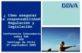¿ Cómo asegurar la responsabilidad? Regulación y legislación III Conferencia Interamericana sobre RSE BID Santiago de Chile 27 septiembre 2005 adelante.