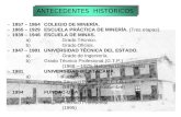 ANTECEDENTES HISTÓRICOS - 1857 – 1864COLEGIO DE MINERÍA. - 1865 – 1929ESCUELA PRÁCTICA DE MINERÍA. (Tres etapas). - 1939 – 1946ESCUELA DE MINAS. a)Grado.