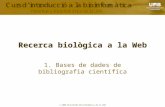 © 2006 Plataforma Bioinformàtica de la UAB Recerca biològica a la Web 1. Bases de dades de bibliografia científica.