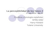 La perceptibilidad de los fonos 2 17 sep 2014 - día 10 Fonética y fonología españolas SPAN 4260 Harry Howard Tulane University.