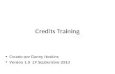 Credits Training Creado por Danny Hoskins Versión 1.0 29 Septiembre 2013.