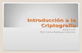 Introducción a la Criptografía REDES 418 Prof. Carlos Rodríguez Sánchez.