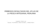 PRIMEROS RESULTADOS DEL ATLAS DE LA PESCA ARTESANAL PERUANA Expositor: Pedro Luis Autores: Ana Medina, Gilles Domalain, y Wilbert Marín.