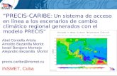 “PRECIS-CARIBE: Un sistema de acceso en línea a los escenarios de cambio climático regional generados con el modelo PRECIS” Abel Centella Artola Arnoldo.