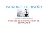 PATRONES DE DISEÑO PROCESO DE CONSTRUCCIÓN DE SOFTWARE 2 GRUPO 2: LOS PATRONES.