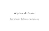 Álgebra de Boole Tecnologías de las computadoras.
