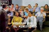 EQUIPAR PARA EL MINISTERIO EQUIPAR PARA EL MINISTERIO Lección 8.