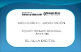 DIRECCIÓN DE CAPACITACIÓN EQUIPO TÉCNICO REGIONAL ÁREA TIC EL AULA DIGITAL.