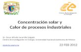 Concentración solar y Calor de procesos industriales Dr. Oscar Alfredo Jaramillo Salgado Centro de Investigación en Energía. Universidad Nacional Autónoma.