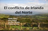 El conflicto de Irlanda del Norte -Adrián Zapico -Anna Huguet -Carolina Salvador -Patrícia de Haro.