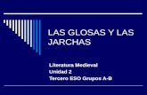 LAS GLOSAS Y LAS JARCHAS Literatura Medieval Unidad 2 Tercero ESO Grupos A-B.