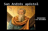 San Andrés apóstol Solemnidad: 30 de noviembre El nombre "Andrés" (del griego andreia, hombría o valor), como otros nombres griegos, parece haber sido.