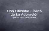 Una Filosofía Bíblica de La Adoración por Dr. Alan David Gordon.