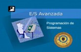 E/S Avanzada E/S Avanzada Programación de Sistemas.
