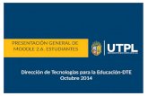 PRESENTACIÓN GENERAL DE MOODLE 2.6. ESTUDIANTES Dirección de Tecnologías para la Educación-DTE Octubre 2014.