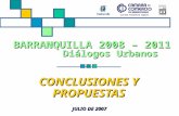 CONCLUSIONES Y PROPUESTAS BARRANQUILLA 2008 – 2011 Diálogos Urbanos JULIO DE 2007.